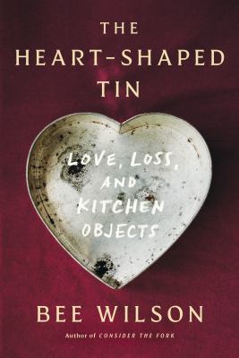 The Heart-Shaped Tin: Love, Loss, and Kitchen Objects cover image cdn