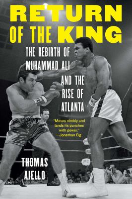Return of the king : the rebirth of Muhammad Ali and the rise of Atlanta  cover image cdn