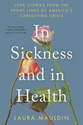 In Sickness and in Health: Love Stories from the Front Lines of America's Caregiving Crisis cover image cdn
