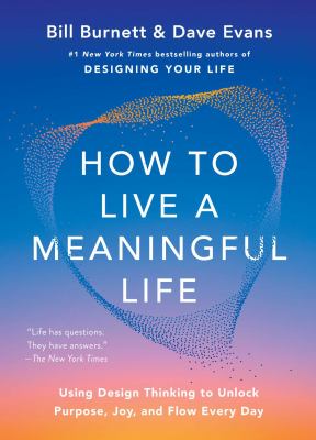How to Live a Meaningful Life: Using Design Thinking to Unlock Purpose, Joy, and Flow Every Day cover image cdn