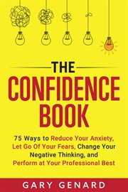 The Confidence Book : 75 Ways to Reduce Your Anxiety and Perform at Your Professional Best cover image cdn