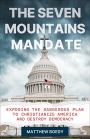 The Seven Mountains Mandate : Exposing The Dangerous Plan To Christianize America And Destroy Democracy cover image cdn