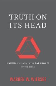 Truth on Its Head : Unusual Wisdom In The Paradoxes Of The Bible cover image cdn