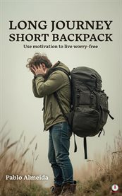 Long Journey Short Backpack : Use Motivation To Live Worry-free cover image cdn