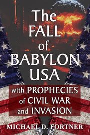 The Fall of Babylon USA : With Prophecies Of Civil War And Invasion cover image cdn
