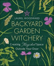 Backyard Garden Witchery : Creating Magickal Space Outside Your Door cover image cdn