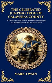 The Celebrated Jumping Frog of Calaveras County : A Humorous Tall Tale Of Trickery, Gambling & The Wild Charm Of The American West cover image cdn