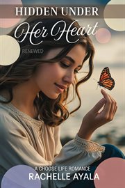 Hidden Under Her Heart: Renewed: A Choose Life Romance cover image cdn