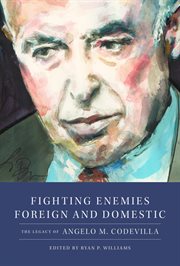 Fighting Enemies Foreign and Domestic : The Legacy Of Angelo Codevilla cover image cdn
