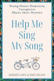 Help Me Sing My Song : Young-Onset Dementia Caregivers Share Their Stories cover image cdn