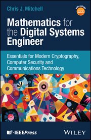 Mathematics for the Digital Systems Engineer : Essentials for Modern Cryptography, Computer Security and Communications Technology cover image cdn