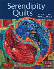 Serendipity Quilts : Cutting Loose Fabric Collage cover image cdn