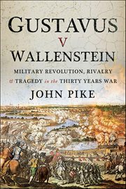 Gustavus v Wallenstein : Military Revolution, Rivalry & Tragedy in the Thirty Years War cover image cdn