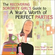 The Recovering Sorority Girls' Guide to a Year's Worth of Perfect Parties cover image cdn
