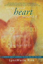 Wrap Your Heart Around It: A Memoir About Learning to Love the Life You Have cover image cdn