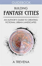 Building Fantasy Cities: An Author's Guide to Creating Fictional Urban Landscapes cover image cdn
