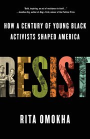 Resist : How a Century of Young Black Activists Shaped America cover image cdn