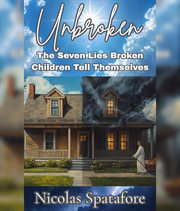 Unbroken : The Seven Lies Broken Children Tell Themselves cover image cdn