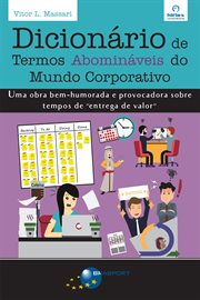 Dicionário de Termos Abomináveis do Mundo Corporativo : Uma obra bem-humorada e provocadora sobre tempos de "entrega de valor" cover image cdn