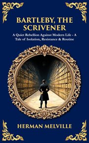 Bartleby, the Scrivener : A Quiet Rebellion Against Modern Life - A Tale Of Isolation, Resistance & Routine cover image cdn