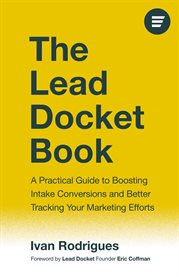 The Lead Docket Book : A Practical Guide To Boosting Intake Conversions And Better Tracking Your Marketing Efforts cover image cdn