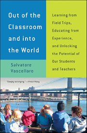 Out of the Classroom and Into the World : Learning From Field Trips, Educating From Experience, And Unlocking The Potential Of Our Students An cover image cdn