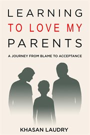 Learning to Love My Parents: A Journey From Blame to Acceptance cover image cdn