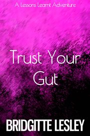 Trust Your Gut : Lessons Learnt, #1 cover image cdn