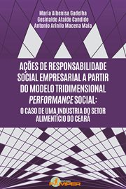 Ações de responsabilidade social empresarial a partir do modelo tridimensional performance social : o caso de uma industria do setor alimentício do Ceará cover image cdn
