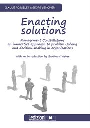 Enacting Solutions. Management Constellations, an Innovative Approach to Problem-Solving and Decisio cover image cdn