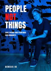 People Not Things : Love Poems And Paintings For Humanity cover image cdn