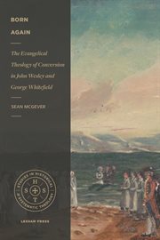 Born Again : The Evangelical Theology Of Conversion In John Wesley And George Whitefield cover image cdn
