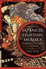 Japanese Fighting Heroes : Warriors, Samurai And Ronins cover image cdn