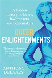 Queer Enlightenments : A Hidden History Of Lovers, Lawbreakers, And Homemakers cover image cdn