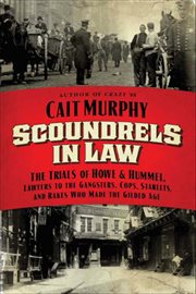 Scoundrels in Law : The Trials of Howe and Hummel, Lawyers to the Gangsters, Cops, Starlets, and Rakes Who Made the Gild cover image cdn