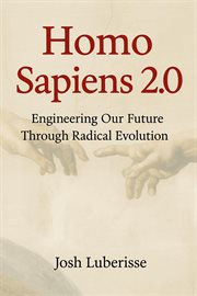 Homo Sapiens 2.0 : Engineering Our Future Through Radical Evolution cover image cdn