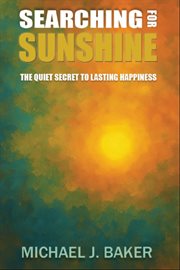 Searching for Sunshine : The Quiet Secret To Lasting Happiness cover image cdn