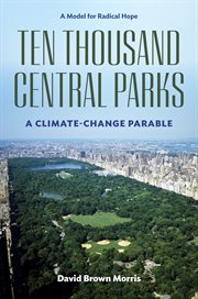 Ten Thousand Central Parks : A Climate-change Parable cover image cdn