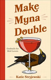 Make Myna Double : Cocktails For Bird Lovers cover image cdn