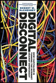 Digital Disconnect : How Capitalism Is Turning The Internet Against Democracy cover image cdn