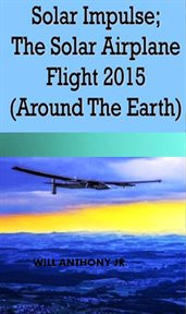 Solar Impulse; the Solar Airplane Flight 2015 (Around the Earth) cover image cdn