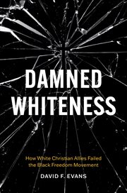 Damned Whiteness : How White Christian Allies Failed The Black Freedom Movement cover image cdn