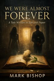We Were Almost Forever: A Tale Written in Ash and Paper cover image cdn