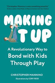 Making It Up : A Revolutionary Way To Bond With Kids Through Play cover image cdn