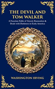 The Devil and Tom Walker : A Faustian Fable Of Greed, Damnation & Deals With Darkness In Early America cover image cdn