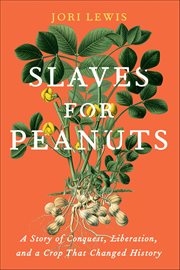 Slaves for Peanuts : A Story Of Conquest, Liberation, And A Crop That Changed History cover image cdn