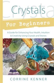 Crystals for Beginners : A Guide To Collecting & Using Stones & Crystals cover image cdn