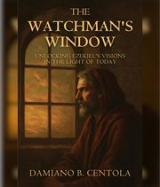 The Watchman's Window : Unlocking Ezekiel's Visions In The Light Of Today cover image cdn