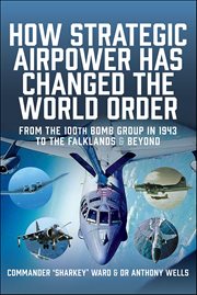 How Strategic Airpower has Changed the World Order : From The 100th Bomb Group In 1943 To The Falklands & Beyond cover image cdn