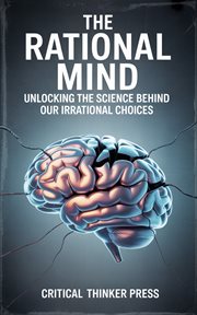 The Rational Mind : Unlocking The Science Behind Our Irrational Choices cover image cdn